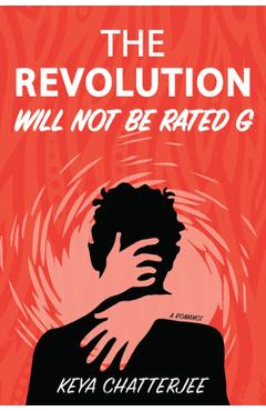 Coperta cărții 'The Revolution Will Not Be Rated G: A Romance - Keya Chatterjee'
