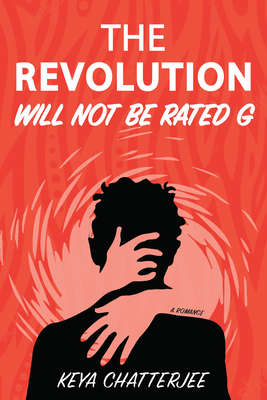 Coperta cărții 'The Revolution Will Not Be Rated G: A Romance - Keya Chatterjee'