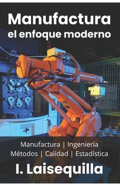 Coperta cărții 'Manufactura: el enfoque moderno: Fundamentos, Herramientas, Indicadores, Calidad, Productividad, 5S, Pareto, Lean'