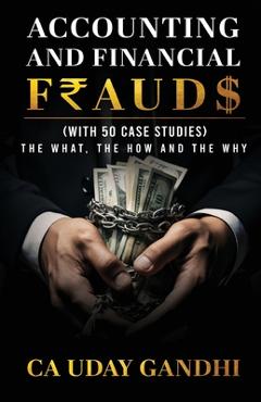 Coperta cărții 'Accounting and Financial Frauds - The What, The How and The Why - Uday Gandhi'