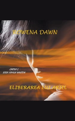 Eliberarea lui Ariel - Cartea 5 Seria Familia Winston - Rowena Dawn