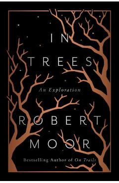In Trees: An Exploration - Robert Moor