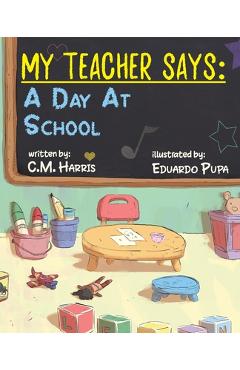 Coperta cărții 'My Teacher Says: A Day At School - C. M. Harris'