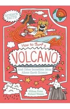 Poza produsului How to Surf a Volcano and Other Incredible Ideas about Earth Science - William Potter