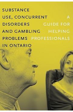 Coperta cărții 'Substance Use, Concurrent Disorders, and Gambling Problems in Ontario: A Guide for Helping Professionals -'