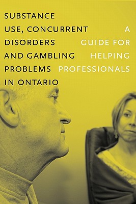 Coperta cărții 'Substance Use, Concurrent Disorders, and Gambling Problems in Ontario: A Guide for Helping Professionals -'
