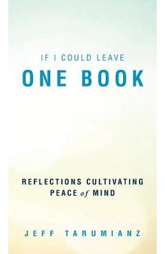 Coperta cărții 'If I Could Leave One Book: Reflections Cultivating Peace of Mind - Jeff Tarumianz'