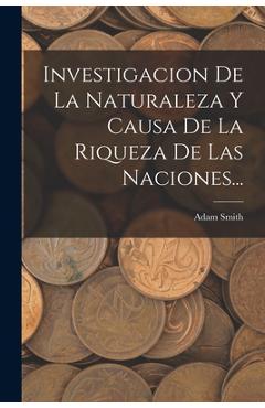 Coperta cărții 'Investigacion De La Naturaleza Y Causa De La Riqueza De Las Naciones... - Adam Smith'