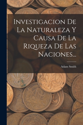 Coperta cărții 'Investigacion De La Naturaleza Y Causa De La Riqueza De Las Naciones... - Adam Smith'