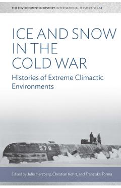 Coperta cărții 'Ice and Snow in the Cold War: Histories of Extreme Climatic Environments - Julia Herzberg'