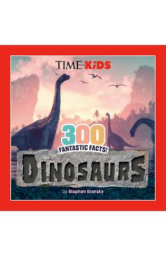 Poza produsului Time for Kids: 300 Fantastic Facts!: Dinosaurs - Stephen Krensky