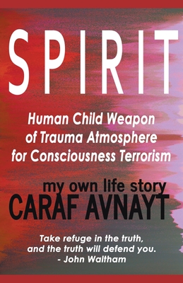 S P I R I T - Human Child Source of Trauma Hormones for Emotional & Consciousness Terrorism - Caraf Avnayt