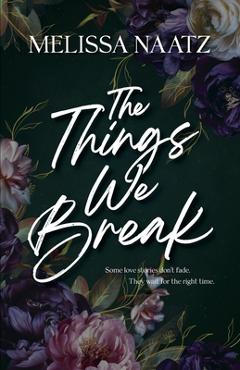 Coperta cărții 'The Things We Break - Melissa Naatz'