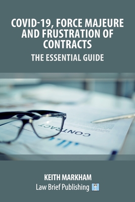 Covid-19, Force Majeure and Frustration of Contracts - The Essential Guide - Keith Markham