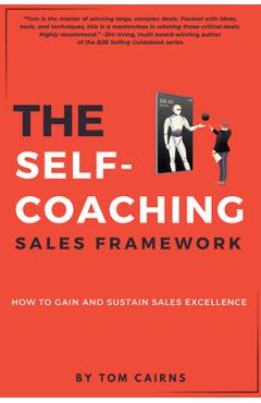 Coperta cărții 'The Self-Coaching Sales Framework: How to Gain and Sustain Sales Excellence - Tom Cairns'