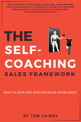 Coperta cărții 'The Self-Coaching Sales Framework: How to Gain and Sustain Sales Excellence - Tom Cairns'