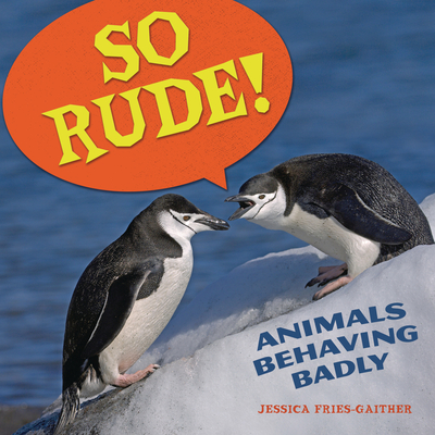 So Rude!: Animals Behaving Badly - Jessica Fries-gaither