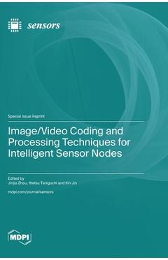 Coperta cărții 'Image/Video Coding and Processing Techniques for Intelligent Sensor Nodes - Jinjia Zhou'