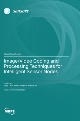 Coperta cărții 'Image/Video Coding and Processing Techniques for Intelligent Sensor Nodes - Jinjia Zhou'