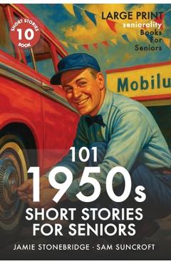 Poza produsului 101 1950s Short Stories for Seniors: Large Print easy to read book for Seniors with Dementia, Alzheimer's or memory issues - Jamie Stonebridge