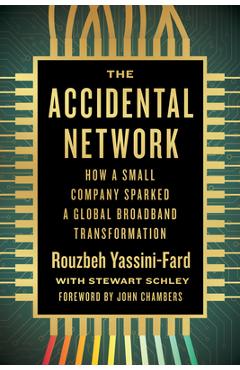 Poza produsului The Accidental Network: How a Small Company Sparked a Global Broadband Transformation - Rouzbeh Yassini-fard