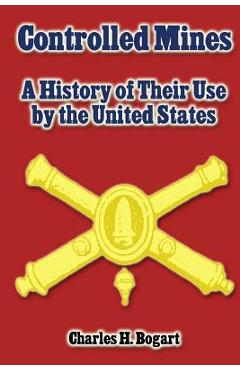 Coperta cărții 'Controlled Mines: A History of Their Use by the United States - Charles H. Bogart'