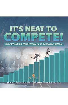 Poza produsului It's Neat to Compete!: Understanding Competition in an Economic System Grade 5 Social Studies Children's Economic Books - 
