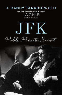 JFK: Public, Private, Secret - J. Randy Taraborrelli