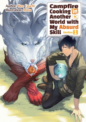 Campfire Cooking in Another World with My Absurd Skill: Omnibus 1 (Light Novel) - Ren Eguchi