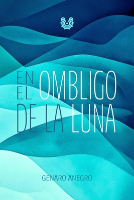 En el ombligo de la luna - Genaro Anegro