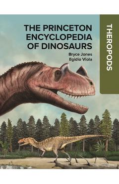 Poza produsului The Princeton Encyclopedia of Dinosaurs: Theropods - Bryce Jones