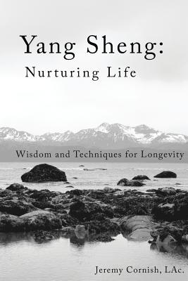 Coperta cărții 'Yang Sheng: Nurturing Life: Wisdom and Techniques for Longevity - Jeremy Cornish Lac'