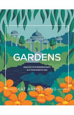Coperta cărții 'Gardens: Growing an Evergreen Faith in a Trustworthy God - Kat Armstrong'