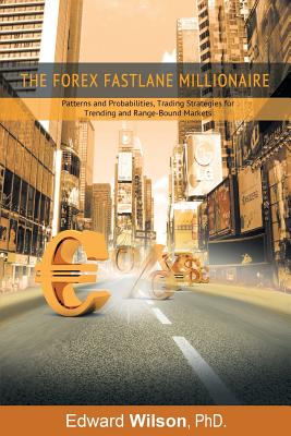 Coperta cărții 'The Forex Fastlane Millionaire: Patterns and Probabilities, Trading Strategies for Trending and Range-Bound Markets -'