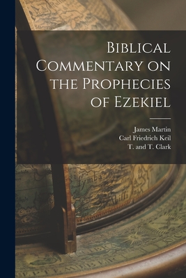 Biblical Commentary on the Prophecies of Ezekiel - James Martin