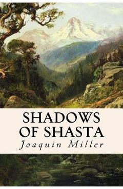 Shadows of Shasta - Joaquin Miller