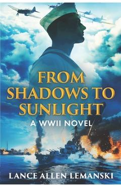 Coperta cărții 'From Shadows to Sunlight: A WWII Novel - Lance Allen Lemanski'