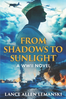 From Shadows to Sunlight: A WWII Novel - Lance Allen Lemanski