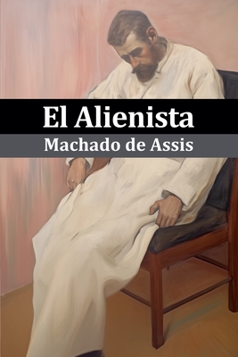Coperta cărții 'El Alienista (Ilustrado) - Machado De Assis'