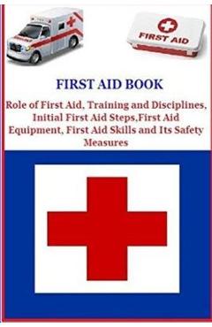 Coperta cărții 'First Aid Book: Role of First Aid, Training and Disciplines, Initial First Aid Steps, First Aid Equipment, First Aid'