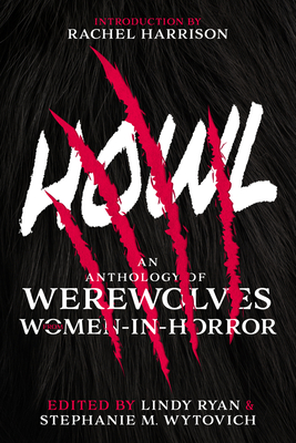 Coperta cărții 'Howl: An Anthology of Werewolves from Women-In-Horror - Stephanie M. Wytovich'