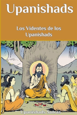 Upanishads: Los Videntes de los Upanishads - Upanishads Sutras