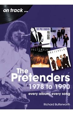 Coperta cărții 'The Pretenders 1978 - 1990: Every Album, Every Song - Richard Butterworth'