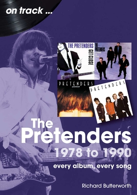 Coperta cărții 'The Pretenders 1978 - 1990: Every Album, Every Song - Richard Butterworth'