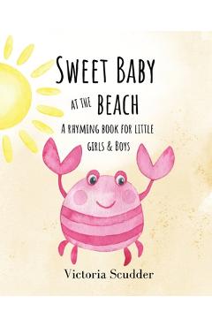 Coperta cărții 'Sweet Baby at the Beach: A Rhyming Book for Little Girls & Boys - Victoria Scudder'