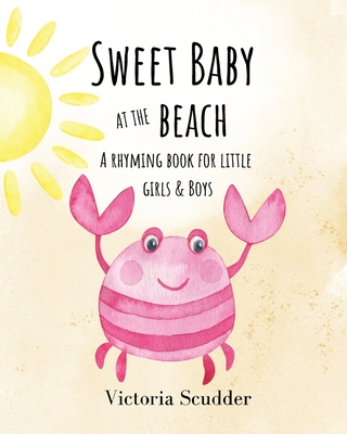 Coperta cărții 'Sweet Baby at the Beach: A Rhyming Book for Little Girls & Boys - Victoria Scudder'