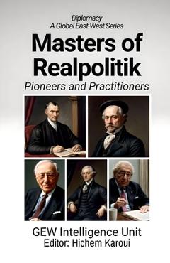 Coperta cărții 'Masters of Realpolitik: Pioneers and Practitioners -'