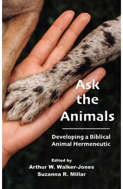 Coperta cărții 'Ask the Animals: Developing a Biblical Animal Hermeneutic - Arthur W. Walker-jones'