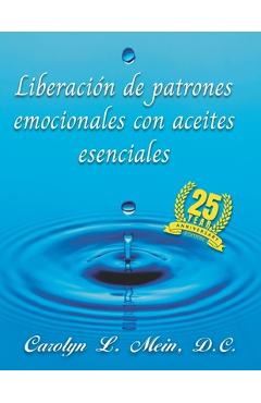 Coperta cărții 'Liberación de patrones emocionales con aceites esenciales: 2023 Edición - Carolyn L. Mein D. C.'