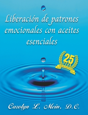 Coperta cărții 'Liberación de patrones emocionales con aceites esenciales: 2023 Edición - Carolyn L. Mein D. C.'